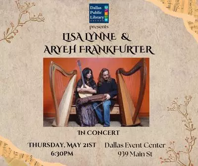 Celtic Harp concert performed by Lisa Lynne & Aryeh Frankfurter    Thursday, May 21st at 6:30pm    Located at the Dallas Event Center 939 Main St